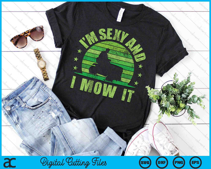 Lawn Mowing I'm Sexy And I Mow It SVG PNG Cutting Printable Files