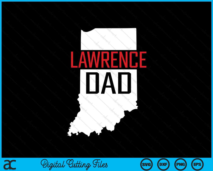 Lawrence Dad Indiana State Map Gift SVG PNG Digital Cutting Files