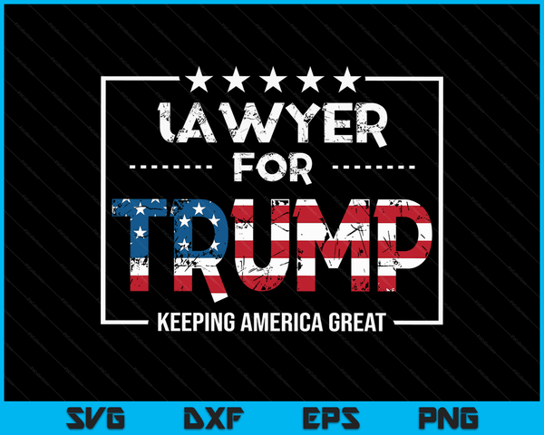 Lawyer For Trump Keeping America Great SVG PNG Digital Cutting Files