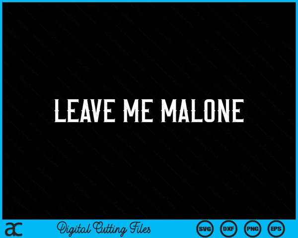 Leave Me Malone Funny Gift Meme SVG PNG Cutting Printable Files