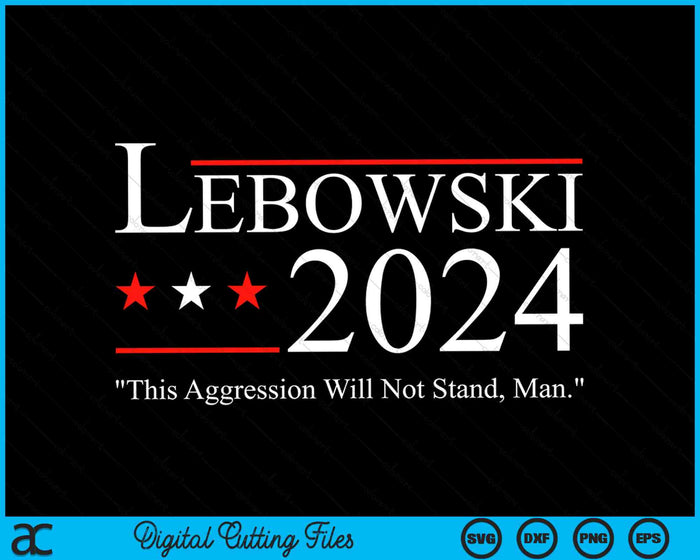 Lebowski 2024 Politiek Deze agressie zal niet tegen Man SVG PNG digitale snijbestanden