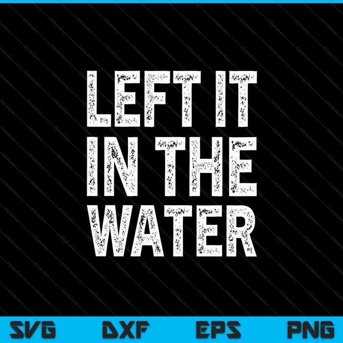Left it in the water Christian faith baptism SVG cut file