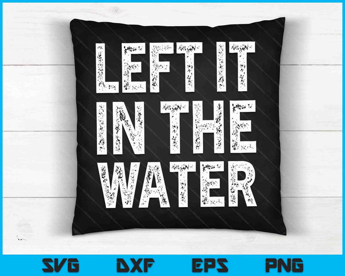 Left It In The Water Christian Faith Baptism Gift SVG PNG Digital Printable Files