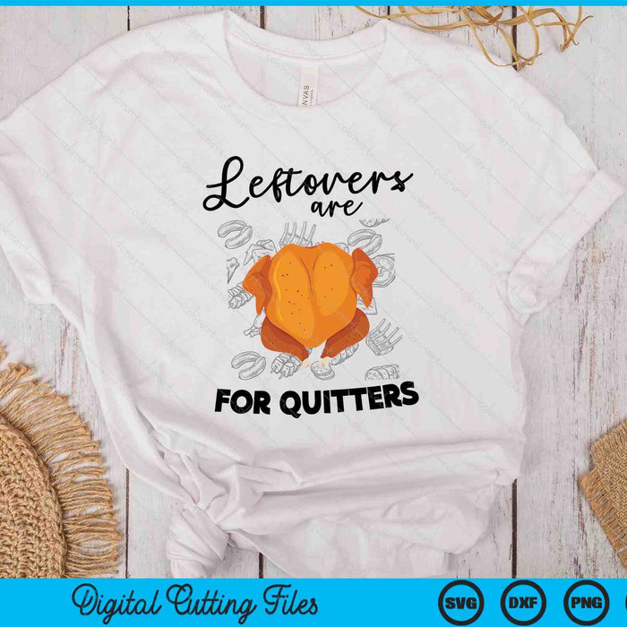 Leftovers Are For Quitters Funny Thanksgiving Turkey SVG PNG Digital Cutting Files