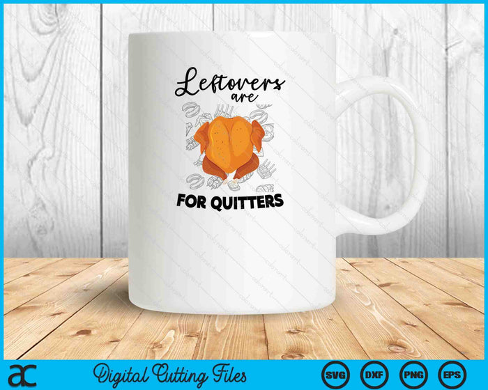 Leftovers Are For Quitters Funny Thanksgiving Turkey SVG PNG Digital Cutting Files