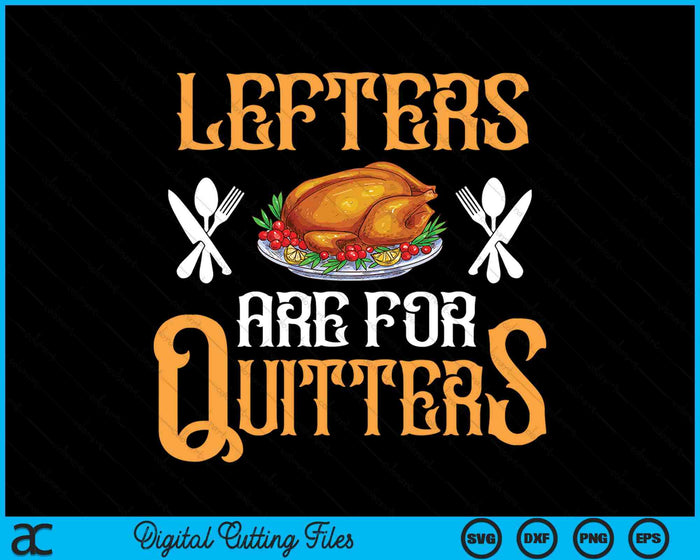 Leftovers Are For Quitters For Thanksgiving SVG PNG Digital Cutting Files