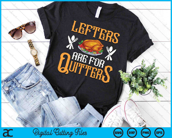 Leftovers Are For Quitters For Thanksgiving SVG PNG Digital Cutting Files