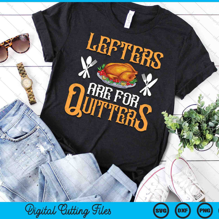 Leftovers Are For Quitters For Thanksgiving SVG PNG Digital Cutting Files