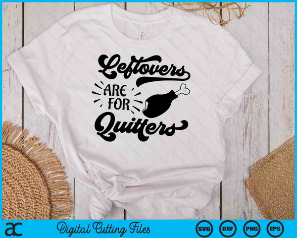 Leftovers Are For Quitters Funny Thanksgiving Shirt SVG PNG Digital Cutting Files