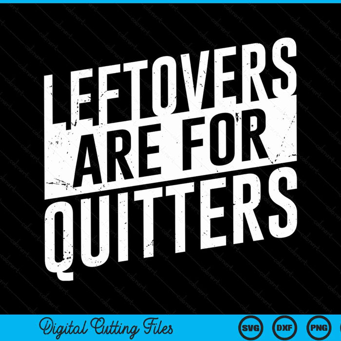Leftovers are for quitters Thanksgiving SVG cut file