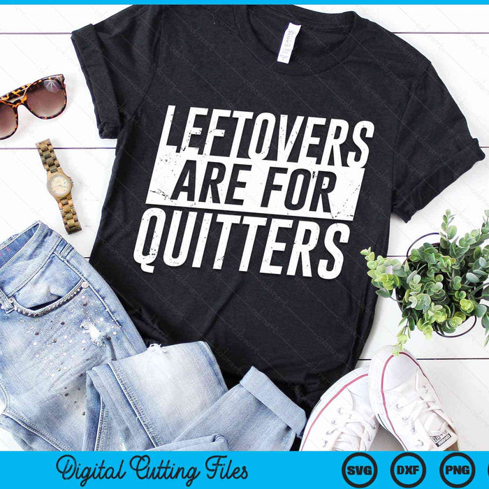 Leftovers Are For Quitters Thanksgiving Gift SVG PNG Digital Cutting Files