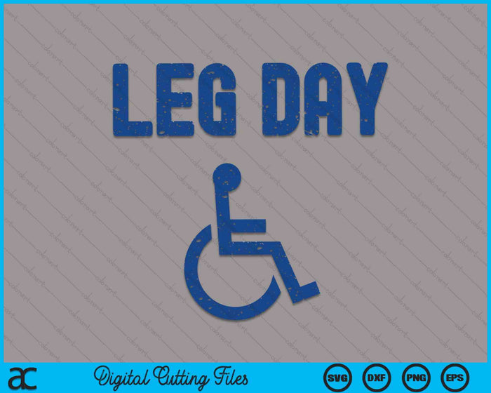 Leg Day Funny Handicap Workout And Gym SVG PNG Digital Printable Files