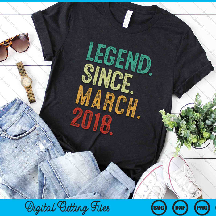 Legend Since March 2018 6 Years Old 6th Birthday SVG PNG Digital Cutting Files