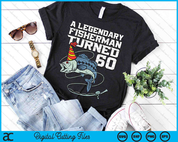 Legendary Fisherman Turned 60 Fish 60th Birthday Fishing SVG PNG Digital Printable Files