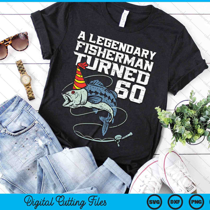 Legendary Fisherman Turned 60 Fish 60th Birthday Fishing SVG PNG Digital Printable Files