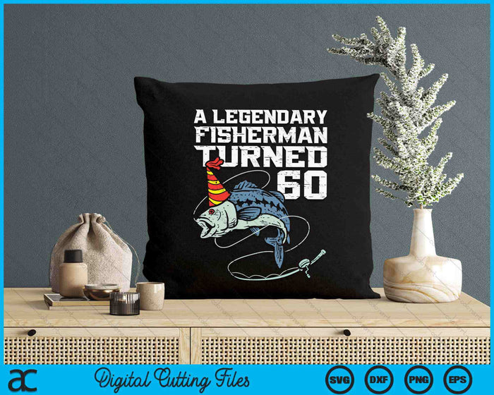 Legendary Fisherman Turned 60 Fish 60th Birthday Fishing SVG PNG Digital Printable Files