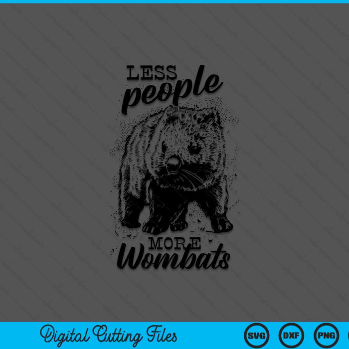 Less People More Wombats Funny SVG PNG Digital Printable Files