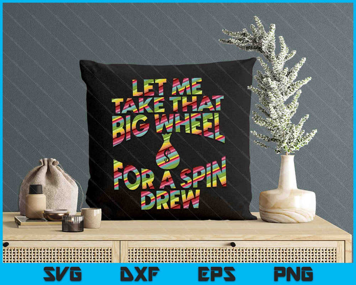 Let Me Take That Big Wheel For A Spin Drew Funny Gambling SVG PNG Digital Printable Files