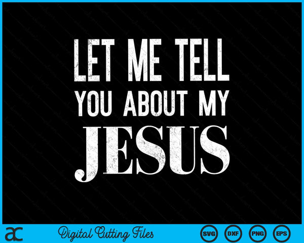 Let me tell you about my Jesus Christian faith SVG cut file