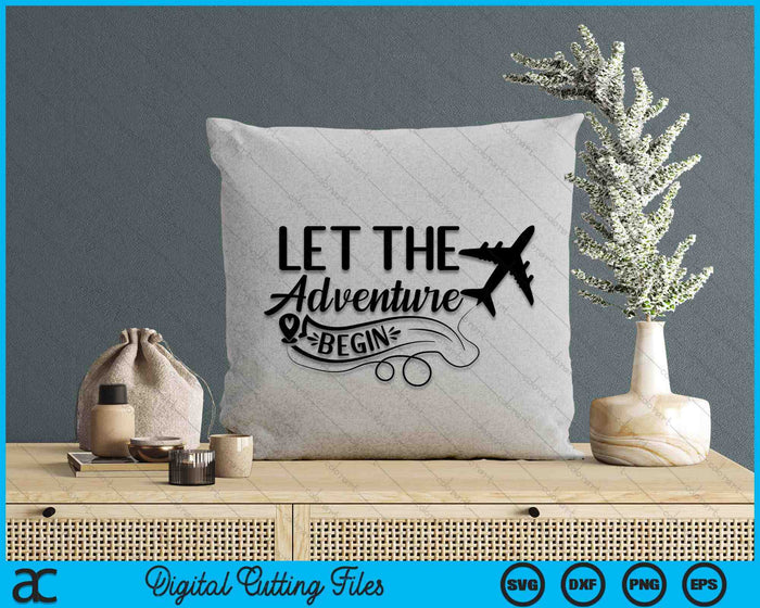Let The Adventure Begin Love Travel Airplane Traveling SVG PNG Digital Cutting Files