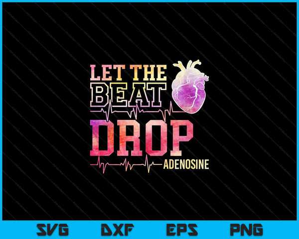 Let The Beat Drop Adenosine ICU Nurse Saying Nursing SVG PNG Digital Cutting Files