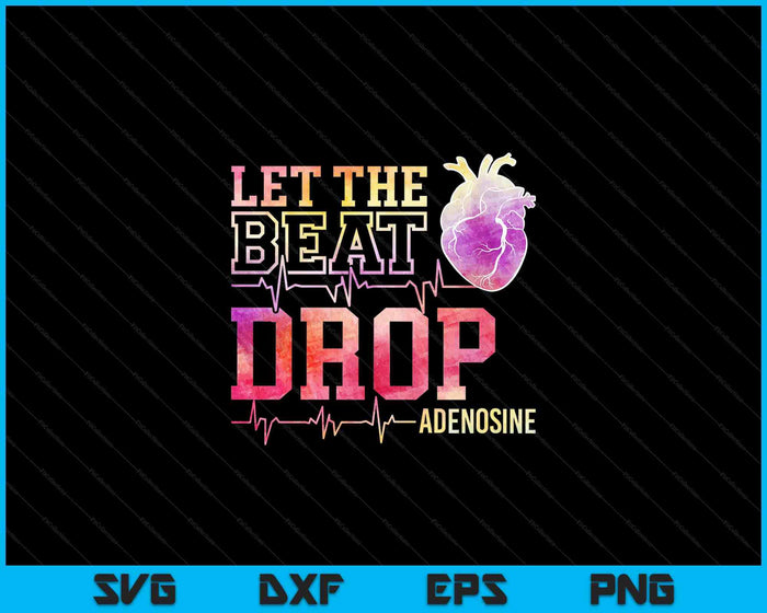 Let The Beat Drop Adenosine ICU Nurse Saying Nursing SVG PNG Digital Cutting Files