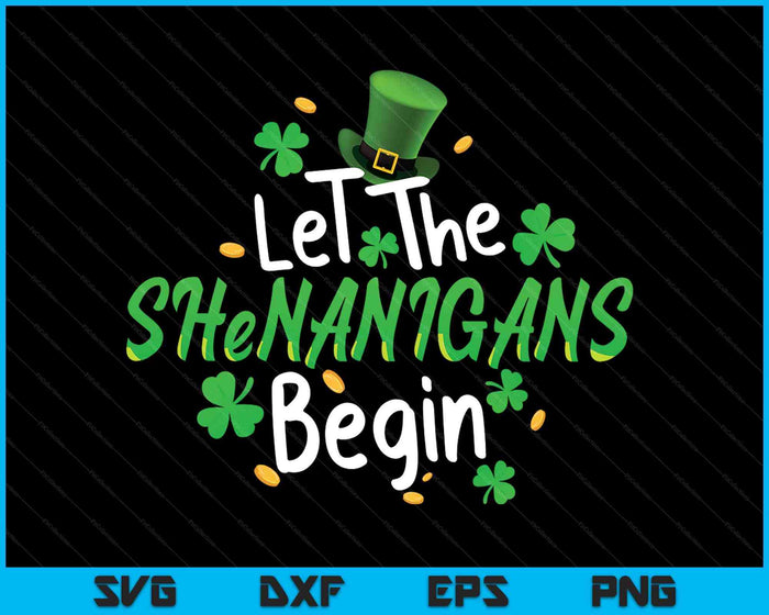 Let The Shenanigans Begin Funny St Patrick's Day SVG PNG Digital Printable Files