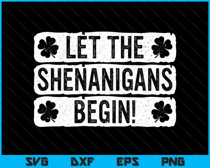 Let The Shenanigans Begin Funny St Patricks Day SVG PNG Digital Printable Files