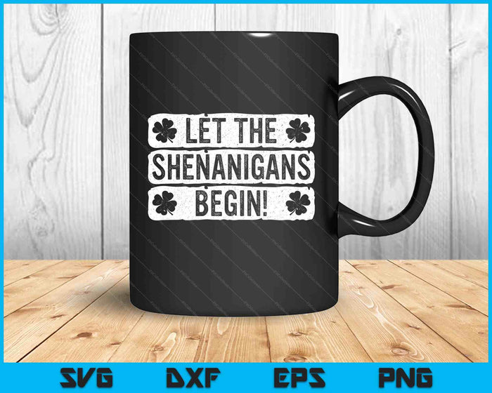 Let The Shenanigans Begin Funny St Patricks Day SVG PNG Digital Printable Files