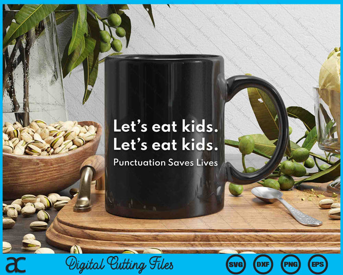 Let's Eat Kids Punctuation Saves Lives Grammar SVG PNG Digital Cutting Files