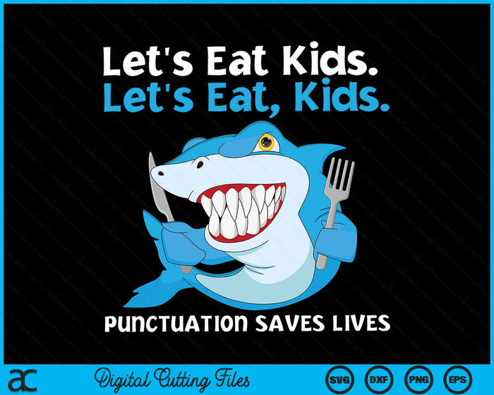 Let's Eat Kids Punctuation Saves Lives Grammar Shark SVG PNG Digital Cutting File