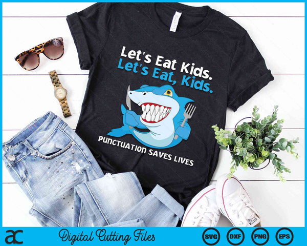 Let's Eat Kids Punctuation Saves Lives Grammar Shark SVG PNG Digital Cutting File