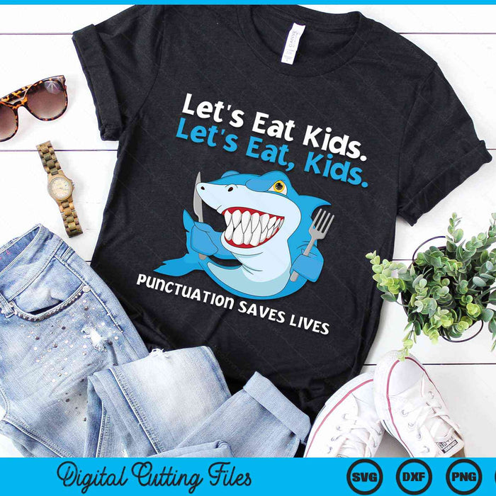 Let's Eat Kids Punctuation Saves Lives Grammar Shark SVG PNG Digital Cutting File