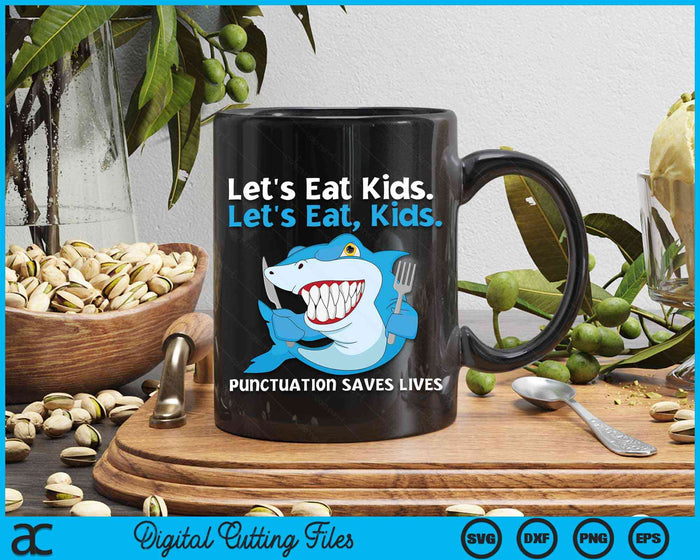 Let's Eat Kids Punctuation Saves Lives Grammar Shark SVG PNG Digital Cutting File