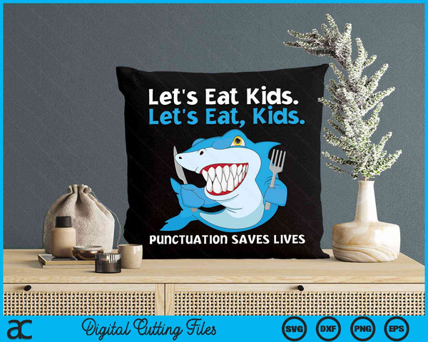 Let's Eat Kids Punctuation Saves Lives Grammar Shark SVG PNG Digital Cutting File