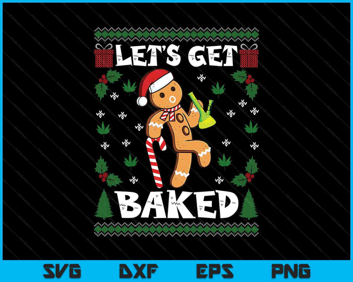 Let's Get Baked Gingerbread Man Weed Funny Christmas Cookie SVG PNG Digital Printable Files