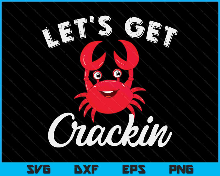 Let's Get Crackin Funny Crab Eater Seafood Lover Crab Kook SVG PNG digitale afdrukbare bestanden