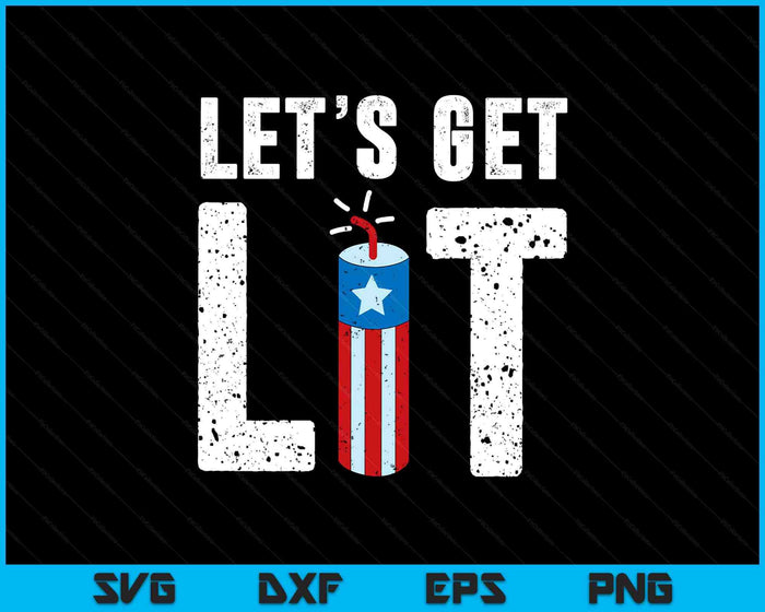 Let's Get Lit Funny July 4th Fireworks SVG PNG Digital Printable Files