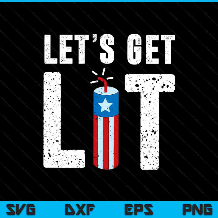 Let's Get Lit Funny July 4th Fireworks SVG PNG Digital Printable Files