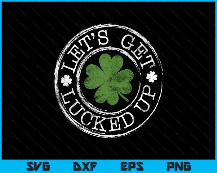 Let's Get Lucked Up Funny Clovers Stamp St Patrick's Day SVG PNG Digital Printable Files