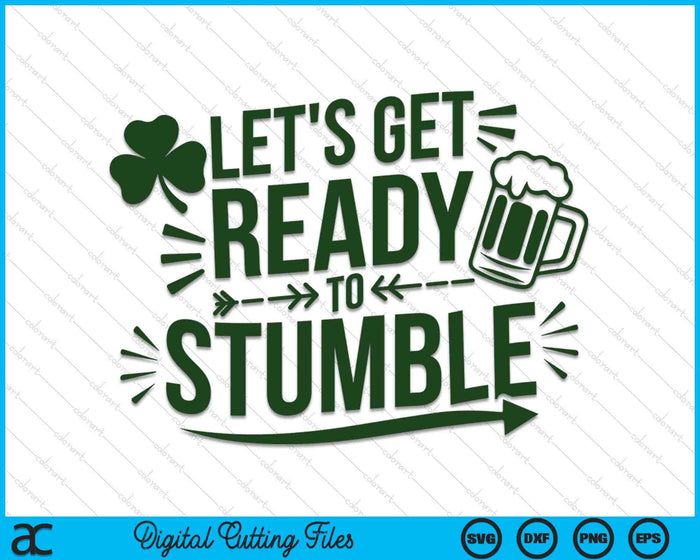 Let's Get Ready To Stumble Funny St. Patrick's Day SVG PNG Digital Printable Files