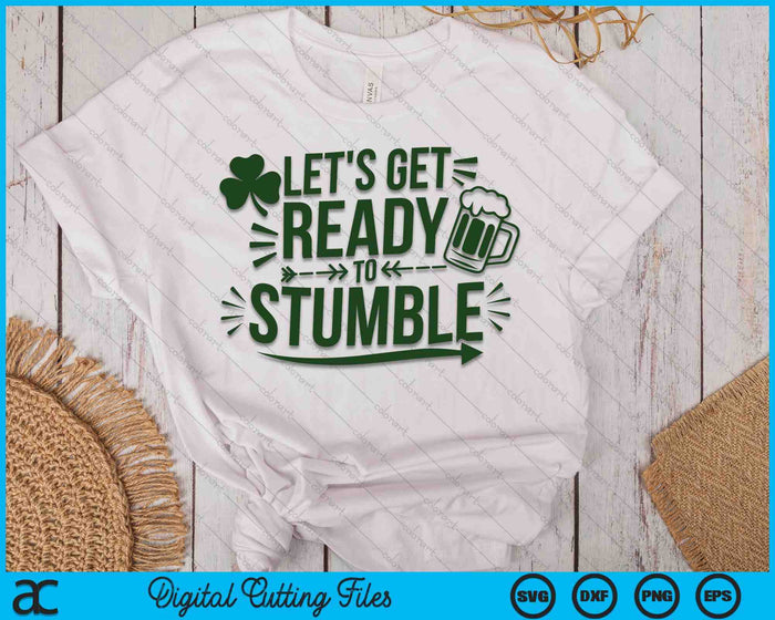 Let's Get Ready To Stumble Funny St. Patrick's Day SVG PNG Digital Printable Files