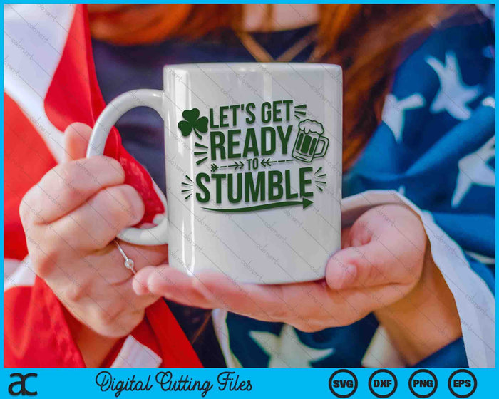 Let's Get Ready To Stumble Funny St. Patrick's Day SVG PNG Digital Printable Files