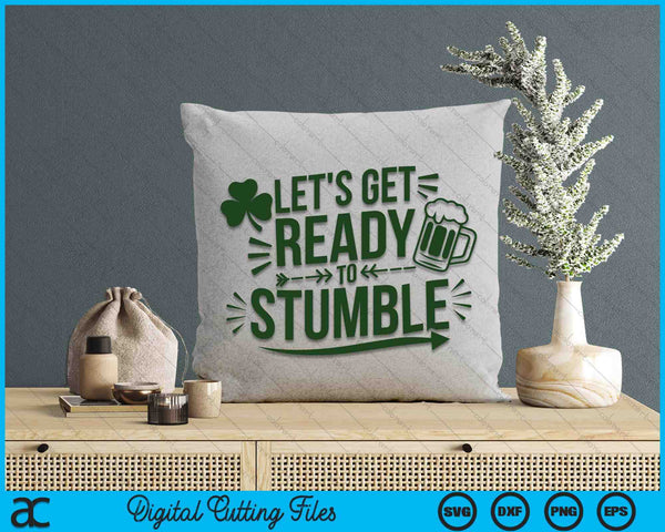 Let's Get Ready To Stumble Funny St. Patrick's Day SVG PNG Digital Printable Files