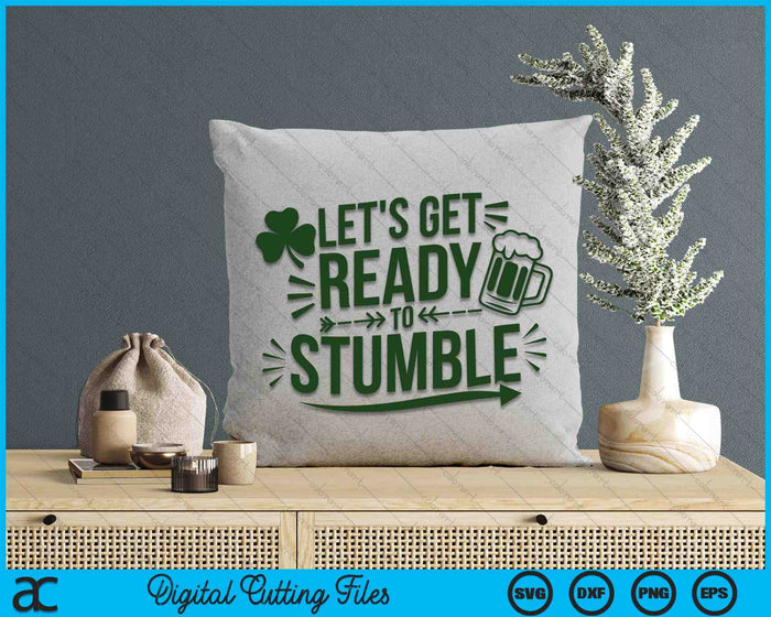 Let's Get Ready To Stumble Funny St. Patrick's Day SVG PNG Digital Printable Files