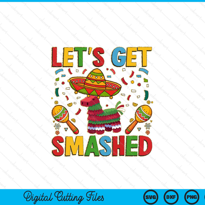 Let’s Get Smashed Sublimation Cinco De Mayo SVG PNG Digital Printable Files