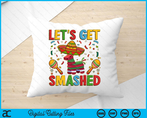Let’s Get Smashed Sublimation Cinco De Mayo SVG PNG Digital Printable Files
