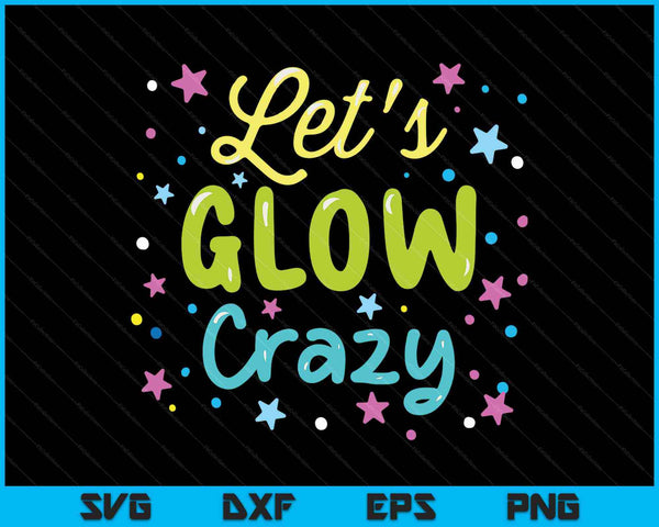 Let's Glow Crazy 80s Party Outfit Retro jaren 1980 SVG PNG Snijden afdrukbare bestanden