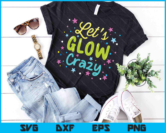 Let's Glow Crazy 80s Party Outfit Retro 1980s SVG PNG Cutting Printable Files