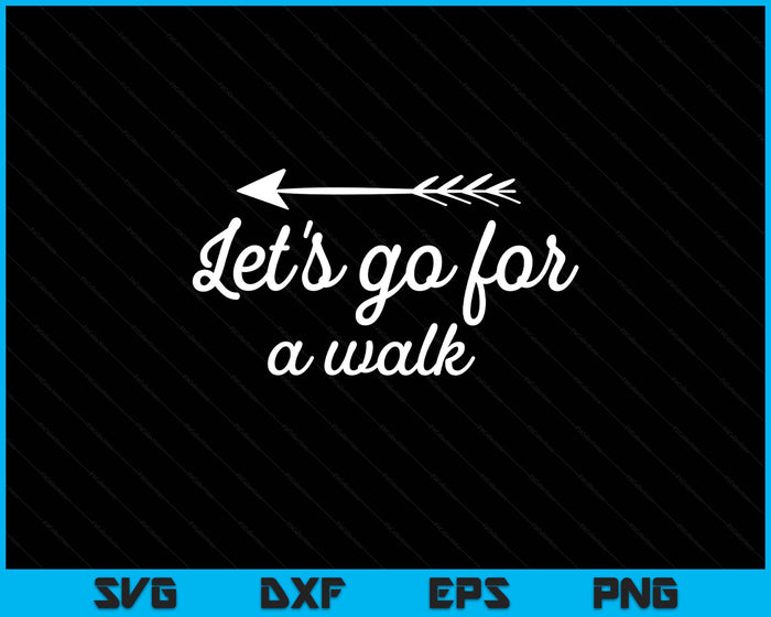 Let's Go For A Walk Funny T-Shirt Gift For Fitness Lovers SVG PNG Digital Printable Files